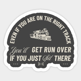 Even If You Are On The Right Track Sticker